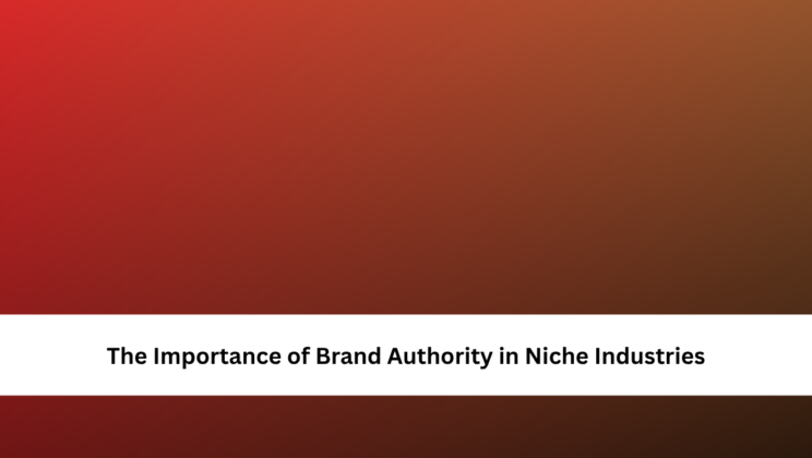The Importance of Brand Authority in Niche Industries